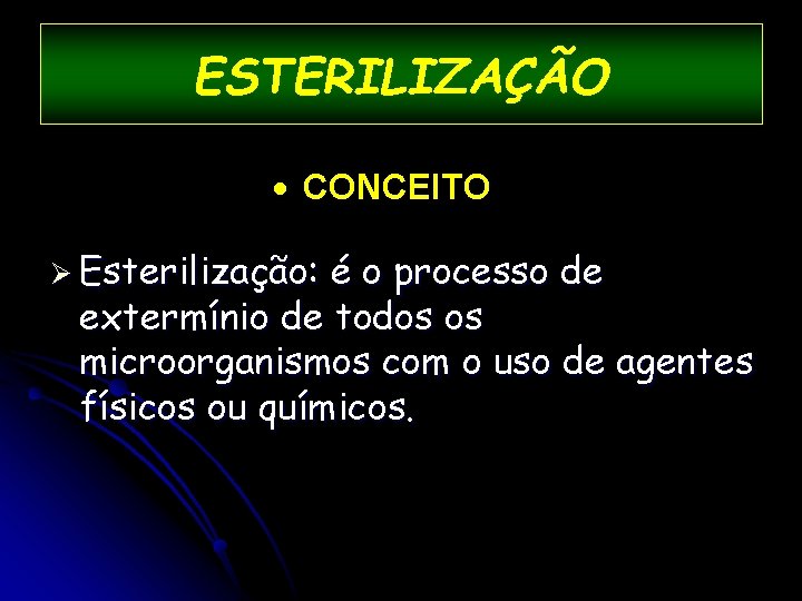 ESTERILIZAÇÃO · CONCEITO Ø Esterilização: é o processo de extermínio de todos os microorganismos