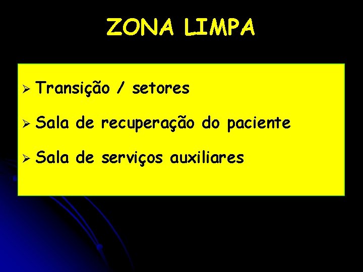 ZONA LIMPA Ø Transição / setores Ø Sala de recuperação do paciente Ø Sala