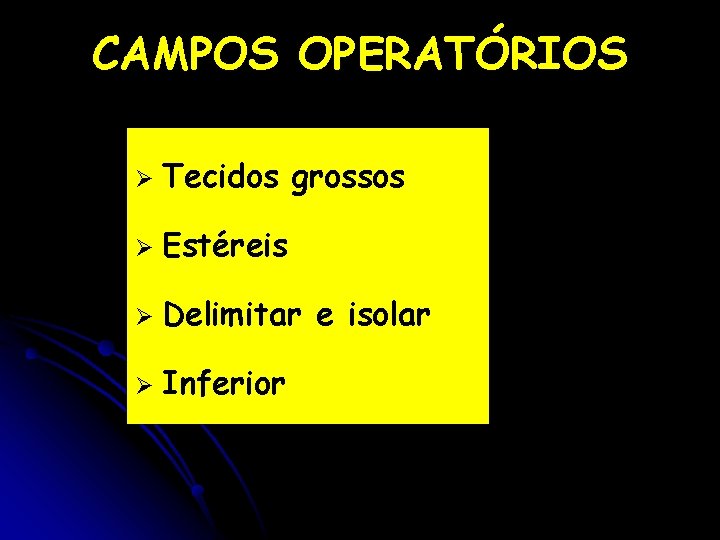 CAMPOS OPERATÓRIOS Ø Tecidos grossos Ø Estéreis Ø Delimitar e isolar Ø Inferior 