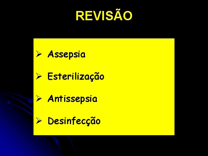 REVISÃO Ø Assepsia Ø Esterilização Ø Antissepsia Ø Desinfecção 