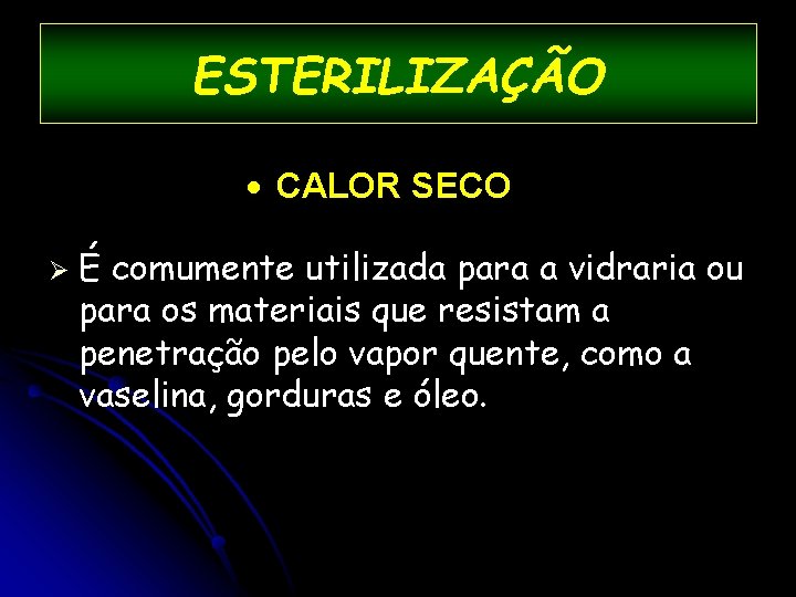 ESTERILIZAÇÃO · CALOR SECO Ø É comumente utilizada para a vidraria ou para os