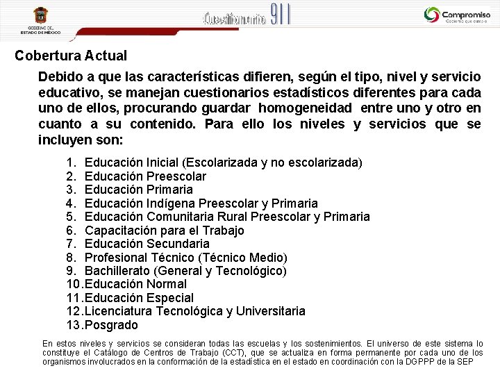 Cobertura Actual Debido a que las características difieren, según el tipo, nivel y servicio