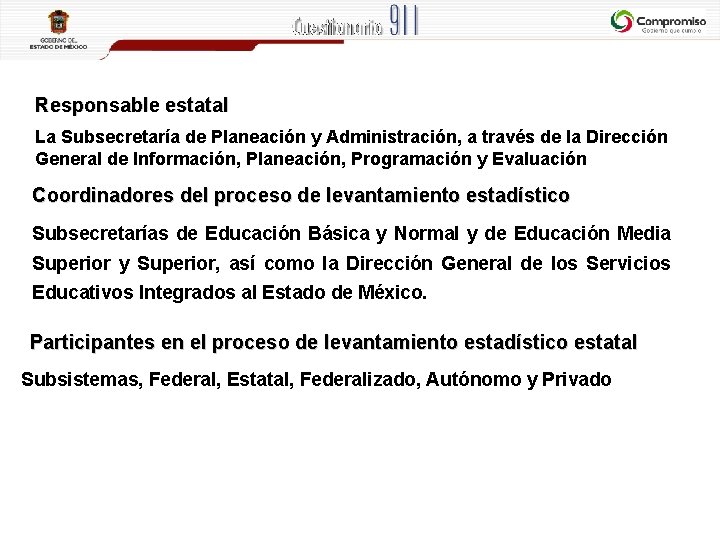 Responsable estatal La Subsecretaría de Planeación y Administración, a través de la Dirección General