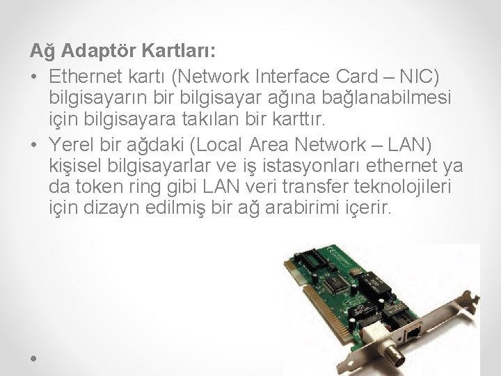 Ağ Adaptör Kartları: • Ethernet kartı (Network Interface Card – NIC) bilgisayarın bir bilgisayar