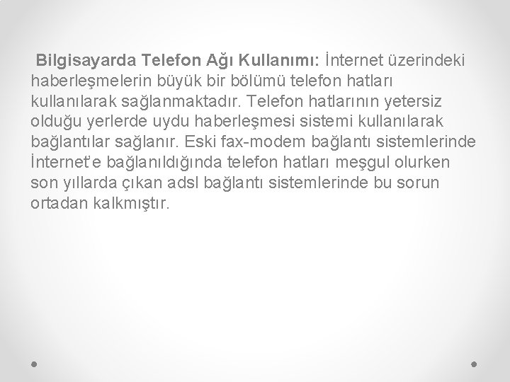 Bilgisayarda Telefon Ağı Kullanımı: İnternet üzerindeki haberleşmelerin büyük bir bölümü telefon hatları kullanılarak sağlanmaktadır.