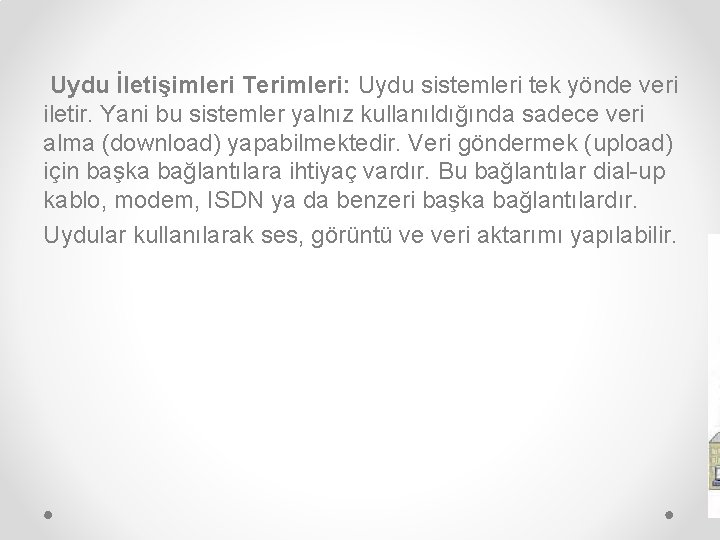 Uydu İletişimleri Terimleri: Uydu sistemleri tek yönde veri iletir. Yani bu sistemler yalnız kullanıldığında