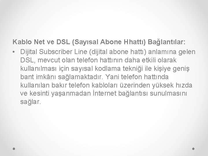 Kablo Net ve DSL (Sayısal Abone Hhattı) Bağlantılar: • Dijital Subscriber Line (dijital abone