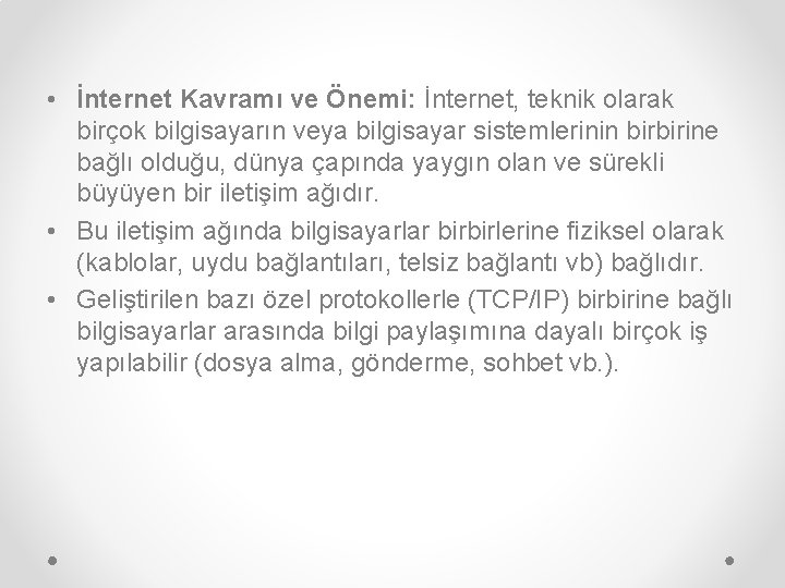  • İnternet Kavramı ve Önemi: İnternet, teknik olarak birçok bilgisayarın veya bilgisayar sistemlerinin