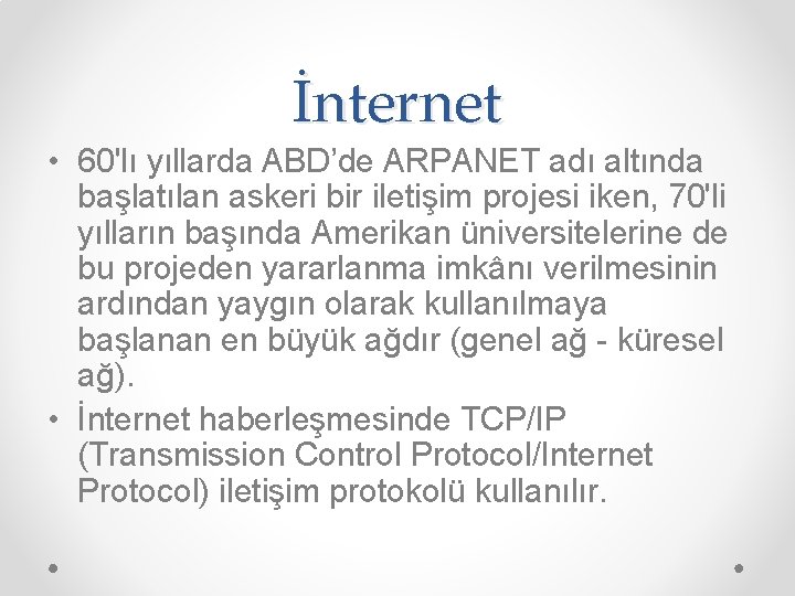 İnternet • 60'lı yıllarda ABD’de ARPANET adı altında başlatılan askeri bir iletişim projesi iken,