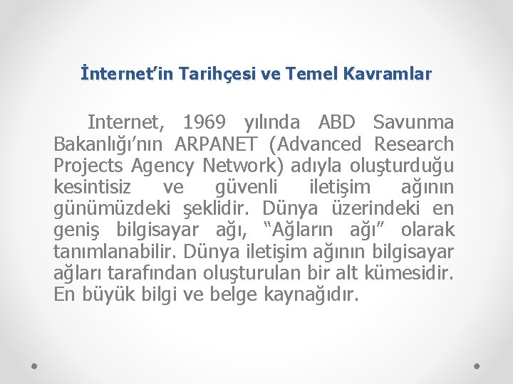 İnternet’in Tarihçesi ve Temel Kavramlar Internet, 1969 yılında ABD Savunma Bakanlığı’nın ARPANET (Advanced Research