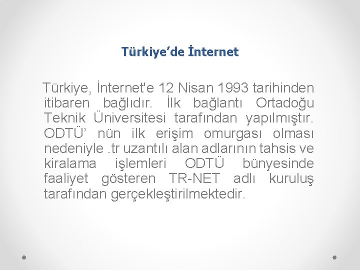 Türkiye’de İnternet Türkiye, İnternet'e 12 Nisan 1993 tarihinden itibaren bağlıdır. İlk bağlantı Ortadoğu Teknik