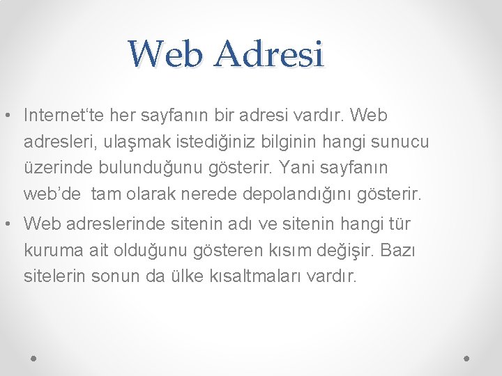 Web Adresi • Internet‘te her sayfanın bir adresi vardır. Web adresleri, ulaşmak istediğiniz bilginin