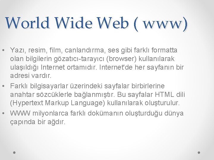 World Wide Web ( www) • Yazı, resim, film, canlandırma, ses gibi farklı formatta