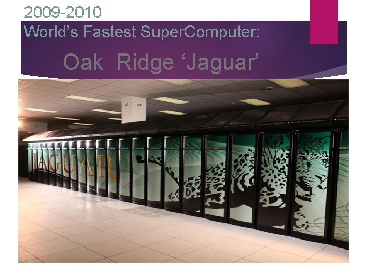 2009 -2010 World’s Fastest Super. Computer: Oak Ridge ‘Jaguar’ 