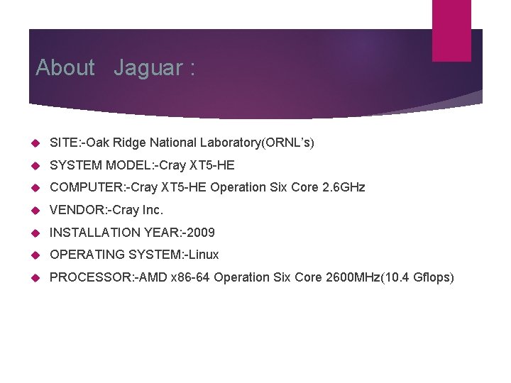 About Jaguar : SITE: -Oak Ridge National Laboratory(ORNL’s) SYSTEM MODEL: -Cray XT 5 -HE