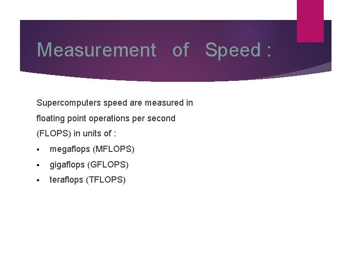 Measurement of Speed : Supercomputers speed are measured in floating point operations per second
