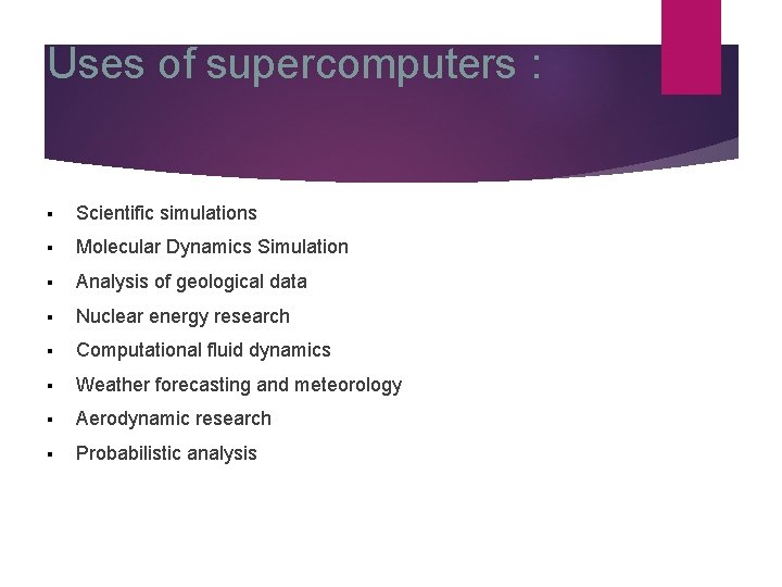 Uses of supercomputers : § Scientific simulations § Molecular Dynamics Simulation § Analysis of