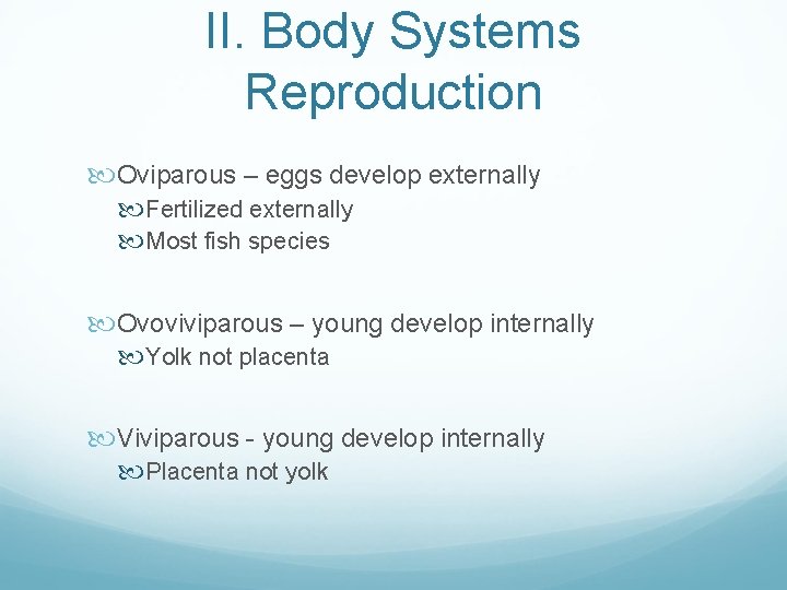 II. Body Systems Reproduction Oviparous – eggs develop externally Fertilized externally Most fish species