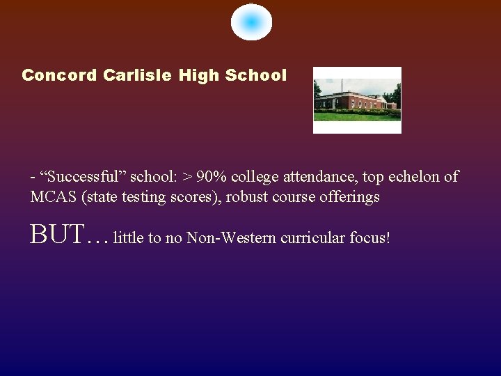 Concord Carlisle High School - “Successful” school: > 90% college attendance, top echelon of