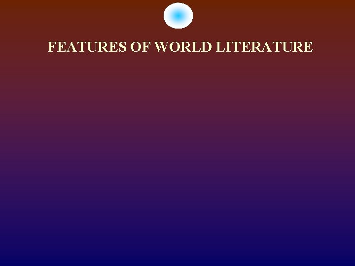 FEATURES OF WORLD LITERATURE 