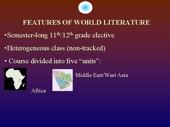 FEATURES OF WORLD LITERATURE • Semester-long 11 th/12 th grade elective • Heterogeneous class