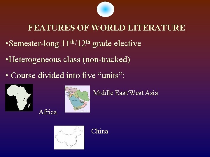 FEATURES OF WORLD LITERATURE • Semester-long 11 th/12 th grade elective • Heterogeneous class