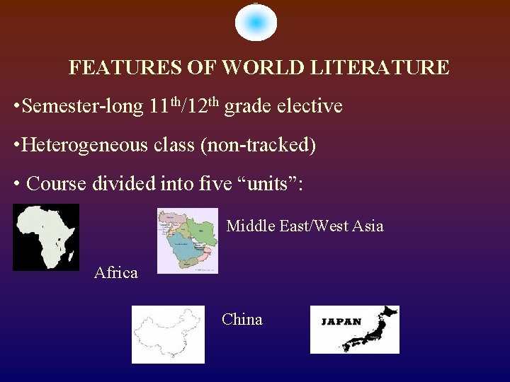 FEATURES OF WORLD LITERATURE • Semester-long 11 th/12 th grade elective • Heterogeneous class