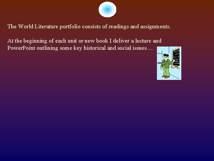 The World Literature portfolio consists of readings and assignments. At the beginning of each