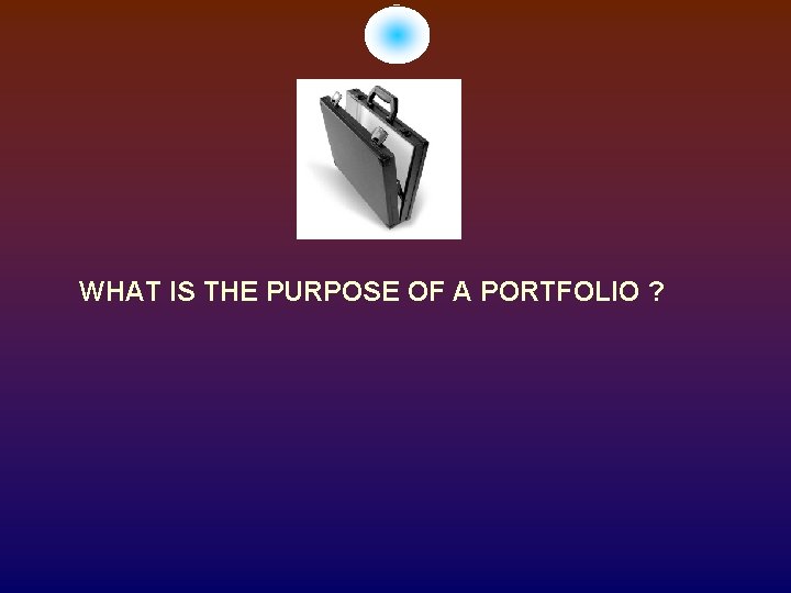 WHAT IS THE PURPOSE OF A PORTFOLIO ? 