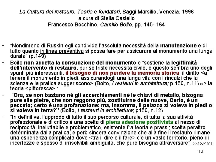 La Cultura del restauro. Teorie e fondatori, Saggi Marsilio, Venezia, 1996 a cura di