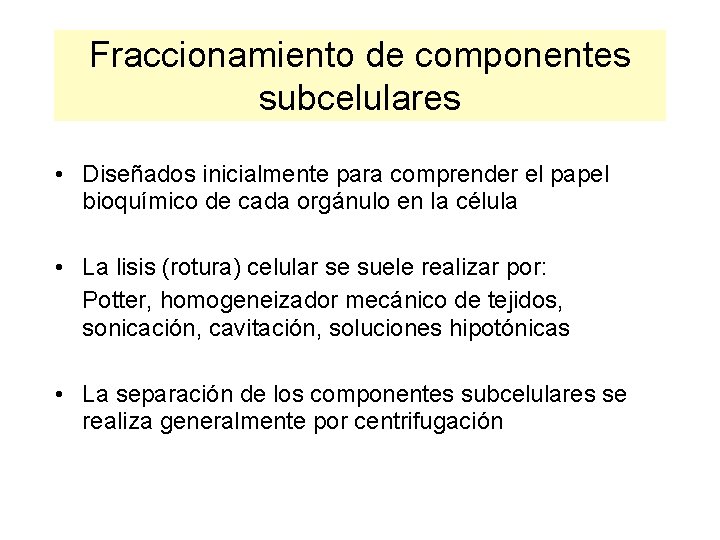 Fraccionamiento de componentes subcelulares • Diseñados inicialmente para comprender el papel bioquímico de cada
