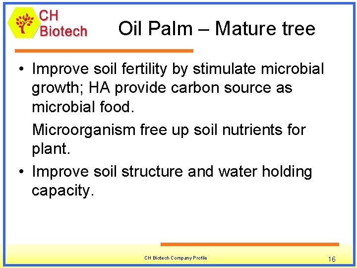 Oil Palm – Mature tree • Improve soil fertility by stimulate microbial growth; HA