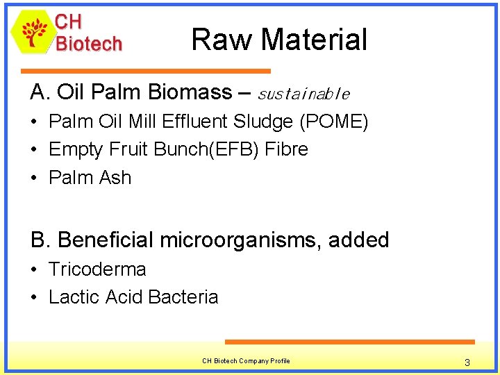 Raw Material A. Oil Palm Biomass – sustainable • Palm Oil Mill Effluent Sludge