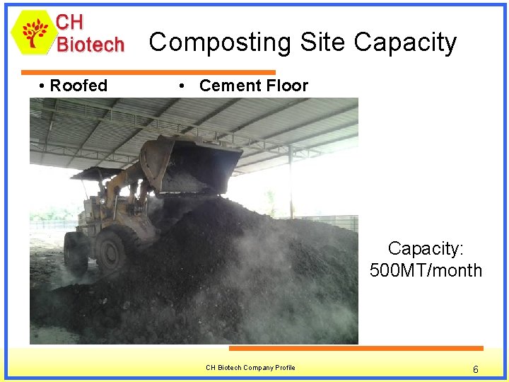 Composting Site Capacity • Roofed • Cement Floor Capacity: 500 MT/month CH Biotech Company