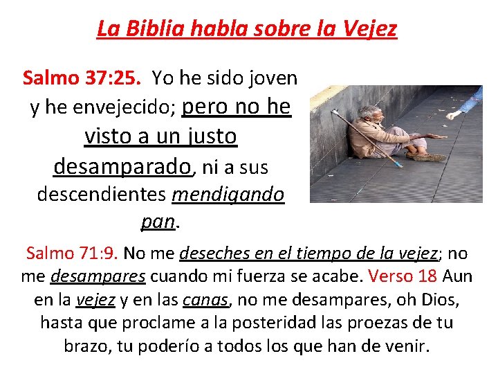 La Biblia habla sobre la Vejez Salmo 37: 25. Yo he sido joven y