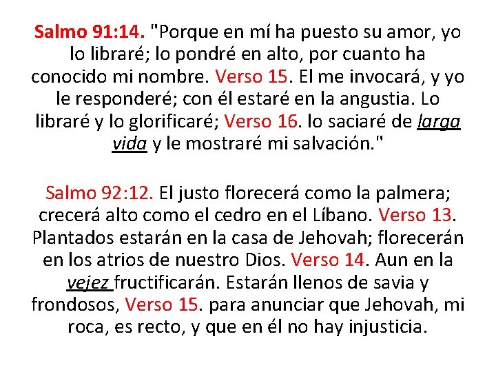 Salmo 91: 14. "Porque en mí ha puesto su amor, yo lo libraré; lo