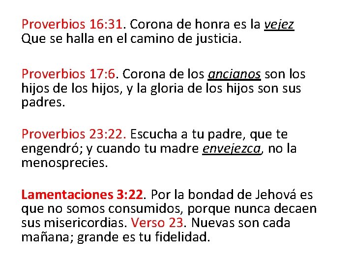 Proverbios 16: 31. Corona de honra es la vejez Que se halla en el