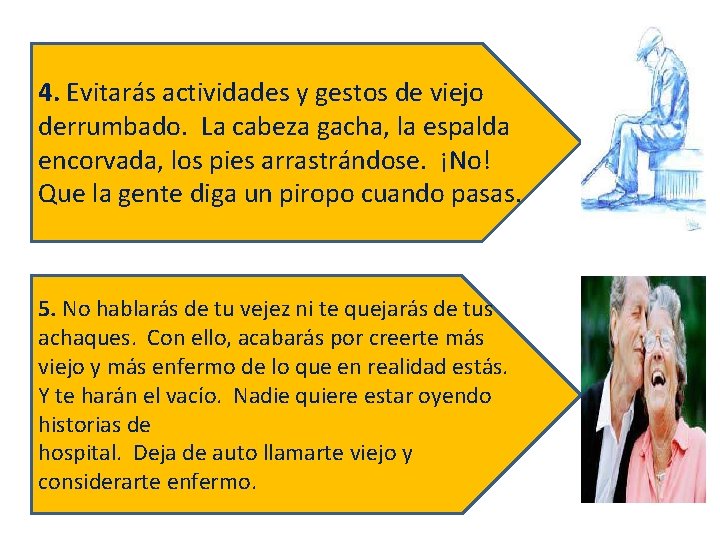 4. Evitarás actividades y gestos de viejo derrumbado. La cabeza gacha, la espalda encorvada,