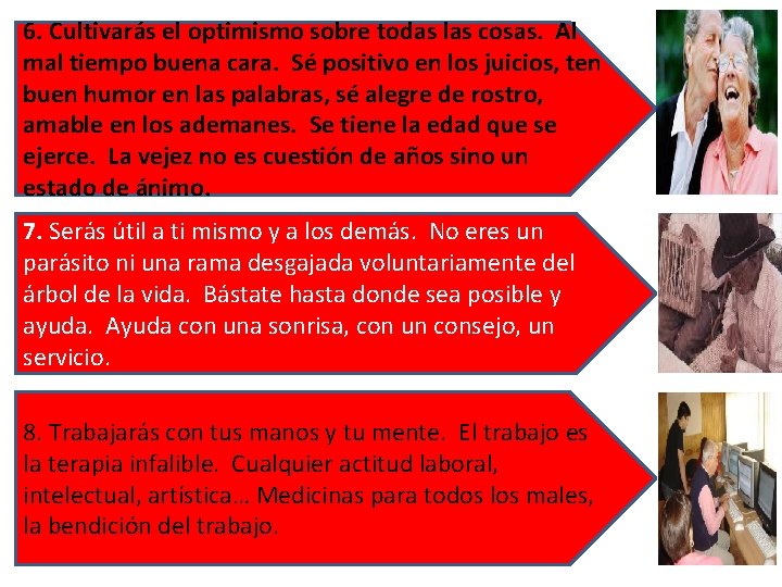 6. Cultivarás el optimismo sobre todas las cosas. Al mal tiempo buena cara. Sé