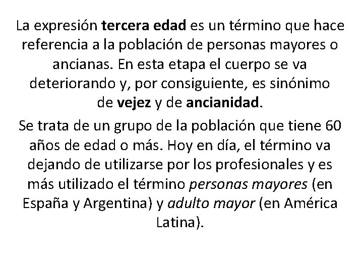 La expresión tercera edad es un término que hace referencia a la población de