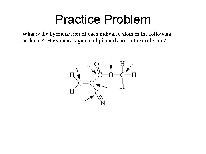 Practice Problem What is the hybridization of each indicated atom in the following molecule?