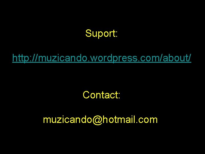 Suport: http: //muzicando. wordpress. com/about/ Contact: muzicando@hotmail. com 