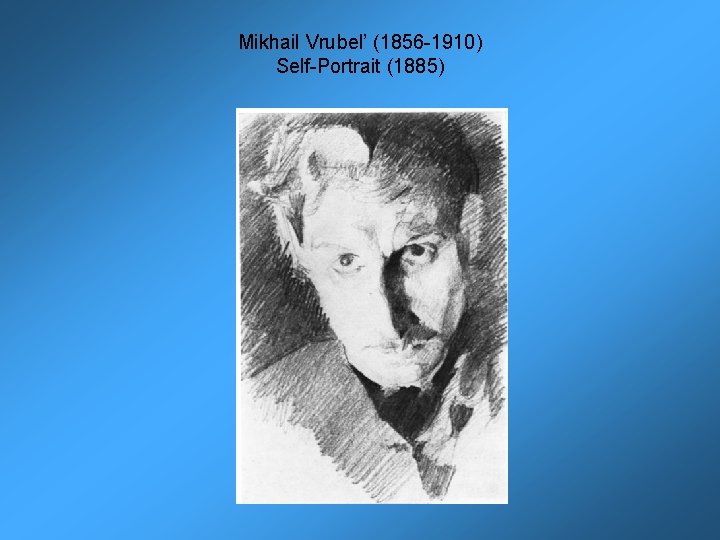 Mikhail Vrubel’ (1856 -1910) Self-Portrait (1885) 