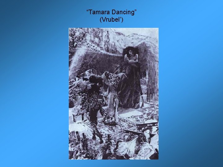 “Tamara Dancing” (Vrubel’) 