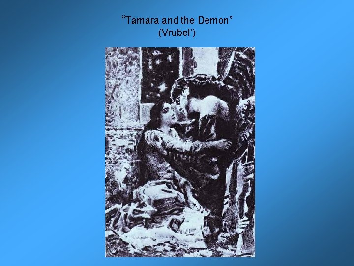 “Tamara and the Demon” (Vrubel’) 