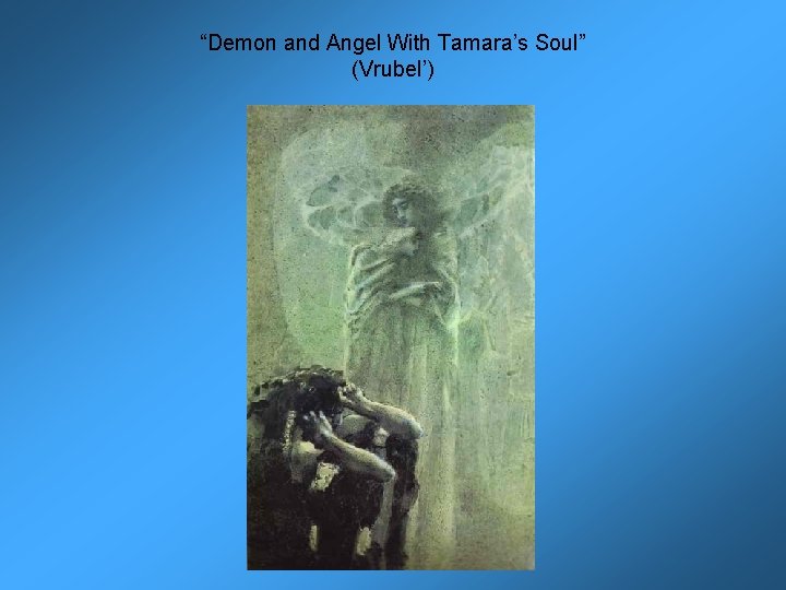 “Demon and Angel With Tamara’s Soul” (Vrubel’) 