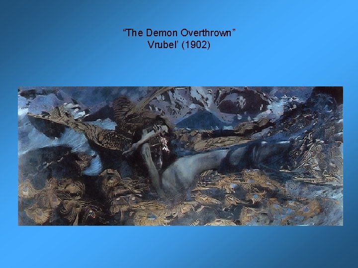 “The Demon Overthrown” Vrubel’ (1902) 