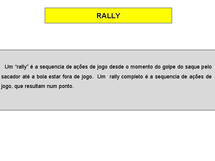 RALLY Um “rally” é a sequencia de ações de jogo desde o momento do