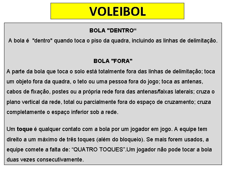 VOLEIBOL BOLA "DENTRO“ A bola é "dentro" quando toca o piso da quadra, incluindo