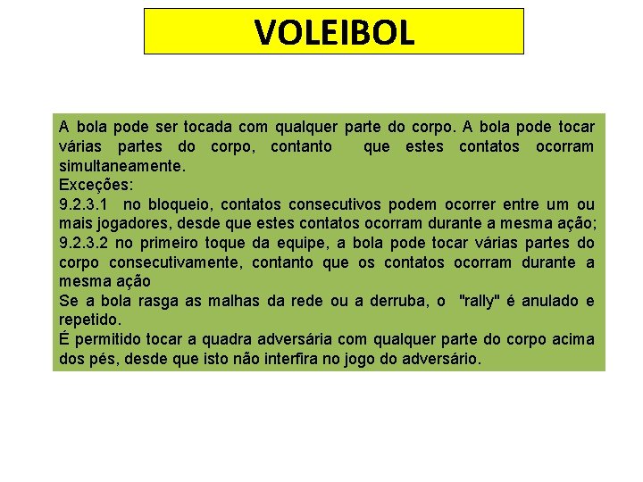 VOLEIBOL A bola pode ser tocada com qualquer parte do corpo. A bola pode